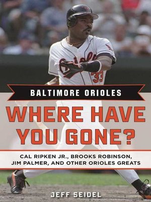 cover image of Baltimore Orioles: Where Have You Gone? Cal Ripken Jr., Brooks Robinson, Jim Palmer, and Other Orioles Greats